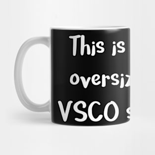 This Is My Oversized VSCO Shirt Mug